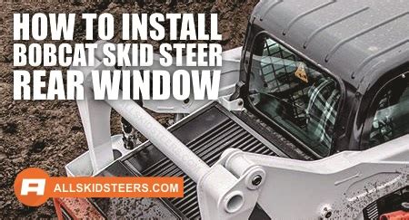 installing a rear window in a bobcat t870 skid steer|youtube bobcat rear window.